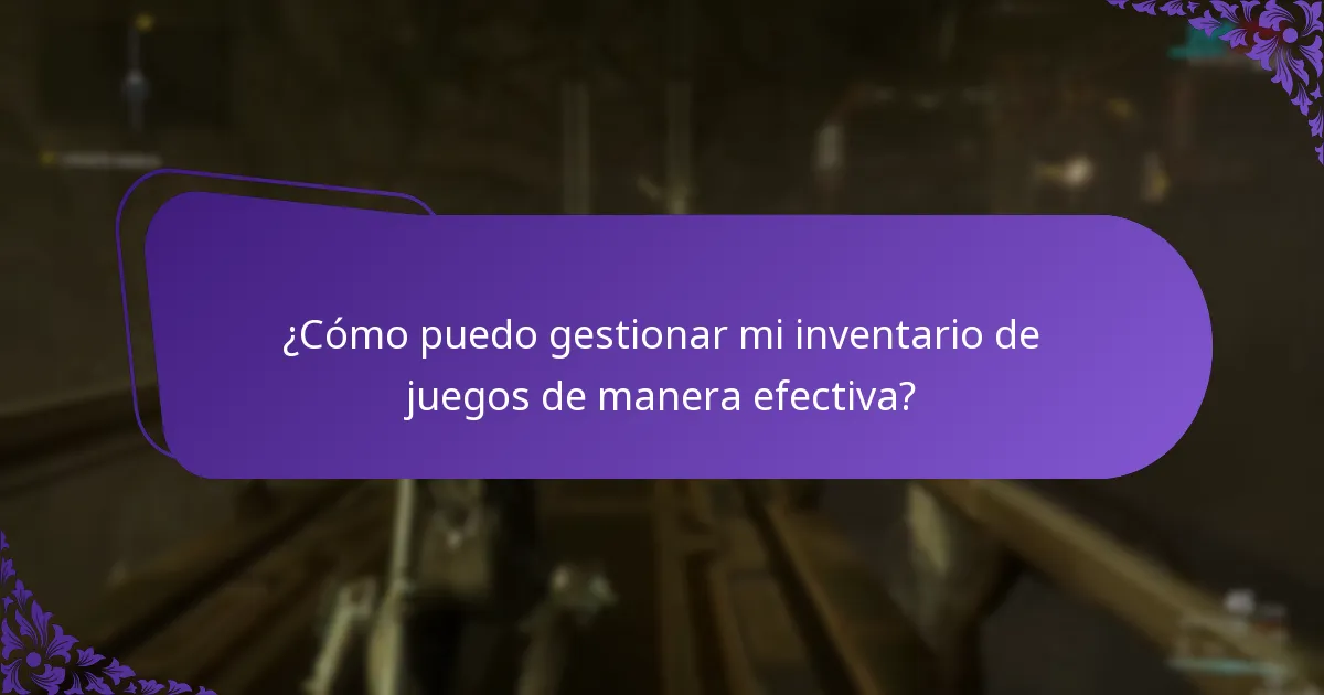 ¿Cómo puedo gestionar mi inventario de juegos de manera efectiva?