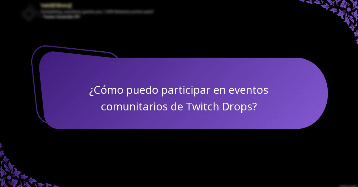 ¿Cómo puedo participar en eventos comunitarios de Twitch Drops?