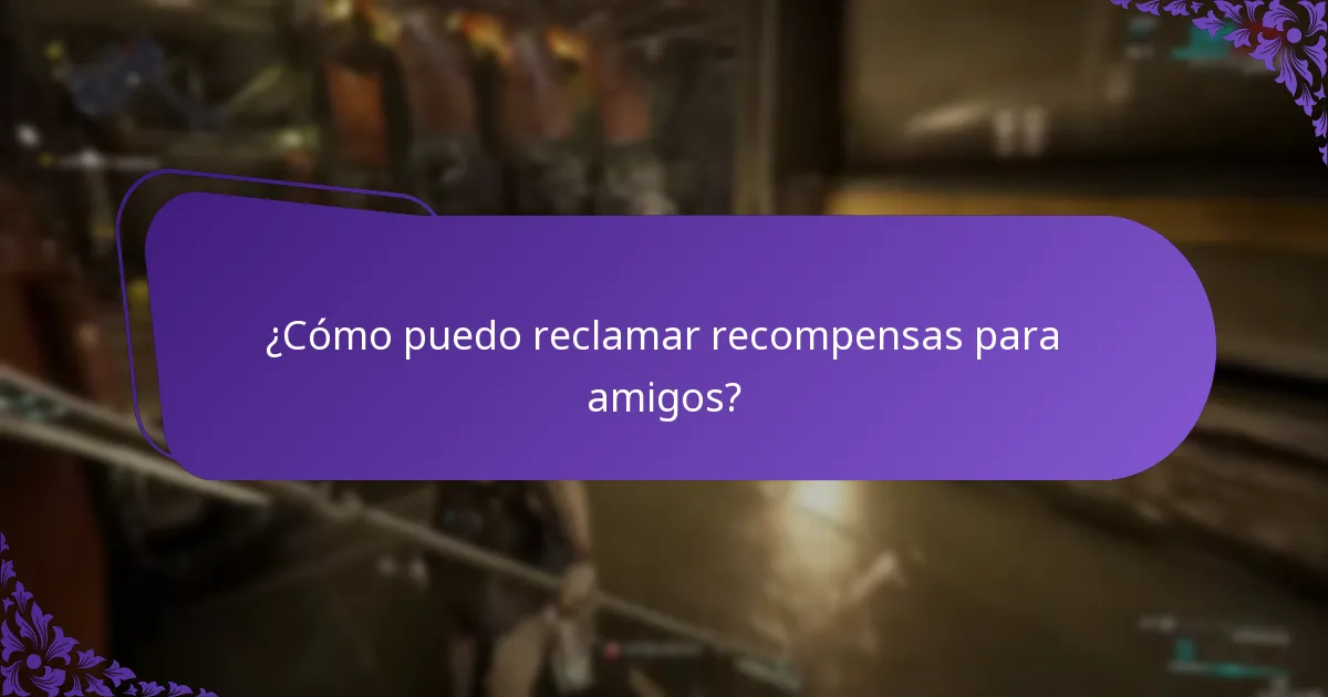 ¿Cómo puedo reclamar recompensas para amigos?