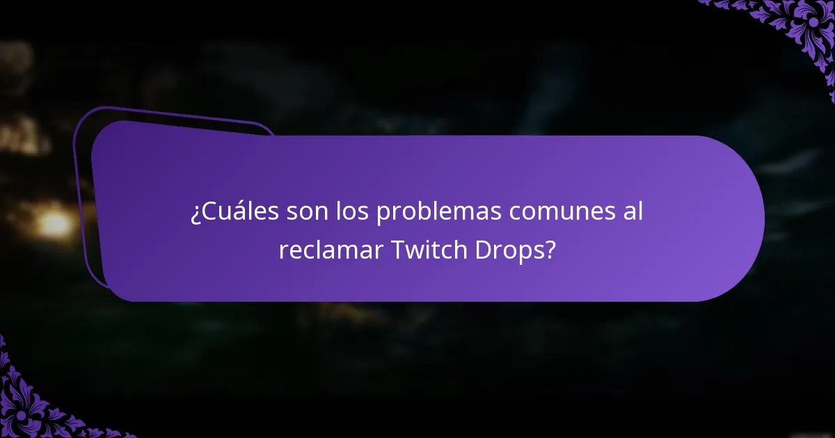 ¿Cuáles son los problemas comunes al reclamar Twitch Drops?