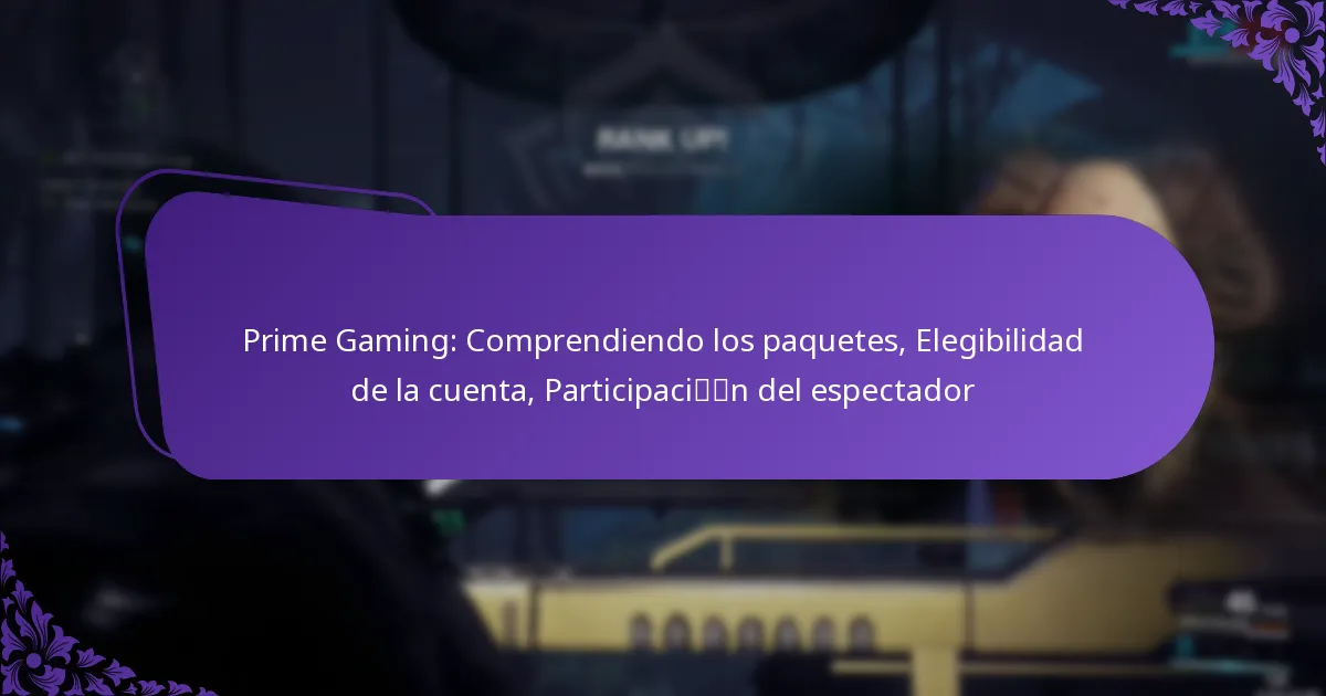 Prime Gaming: Comprendiendo los paquetes, Elegibilidad de la cuenta, Participación del espectador