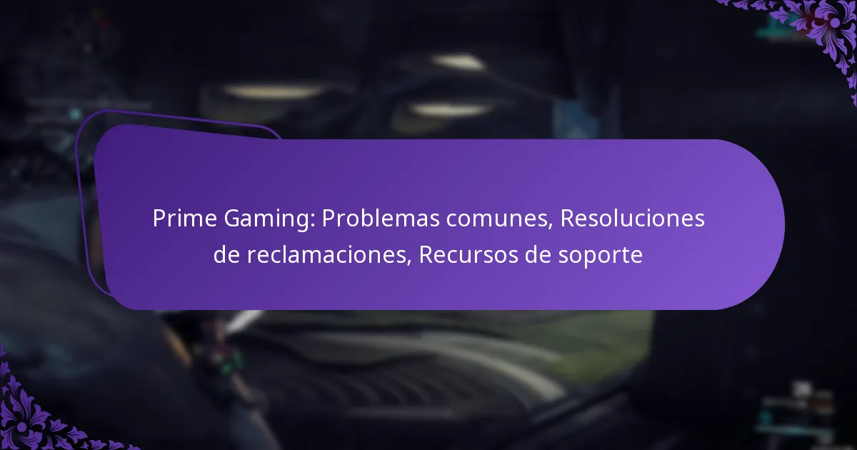 Prime Gaming: Problemas comunes, Resoluciones de reclamaciones, Recursos de soporte