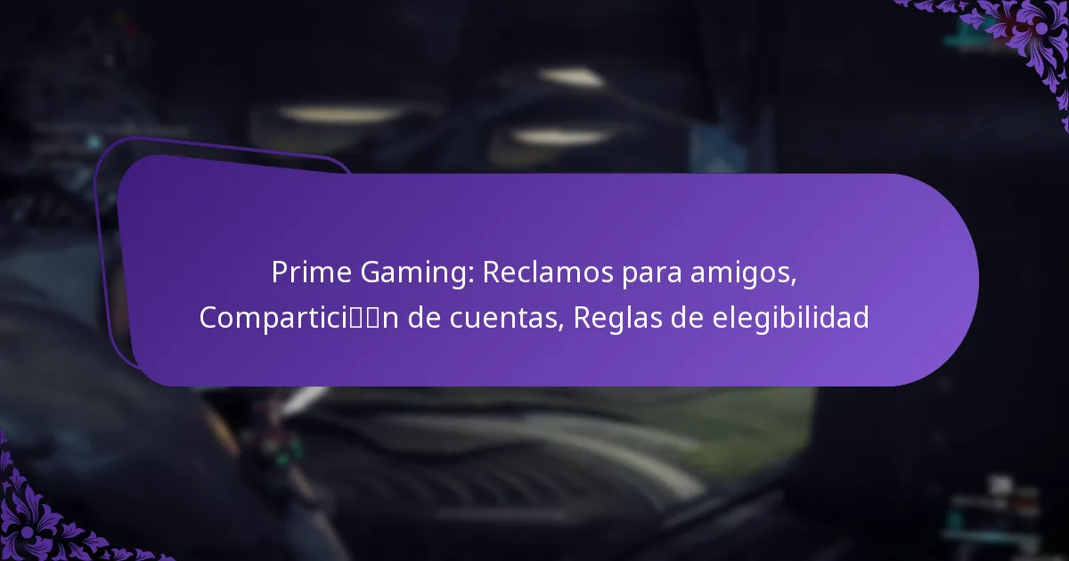 Prime Gaming: Reclamos para amigos, Compartición de cuentas, Reglas de elegibilidad