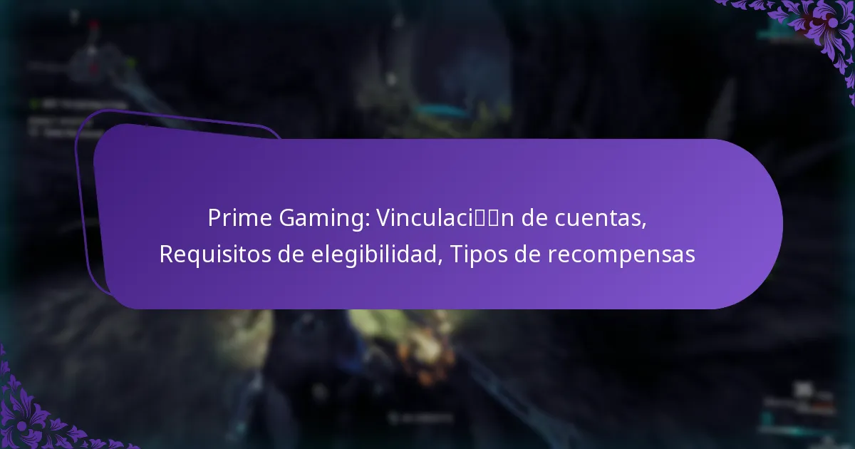 Prime Gaming: Vinculación de cuentas, Requisitos de elegibilidad, Tipos de recompensas