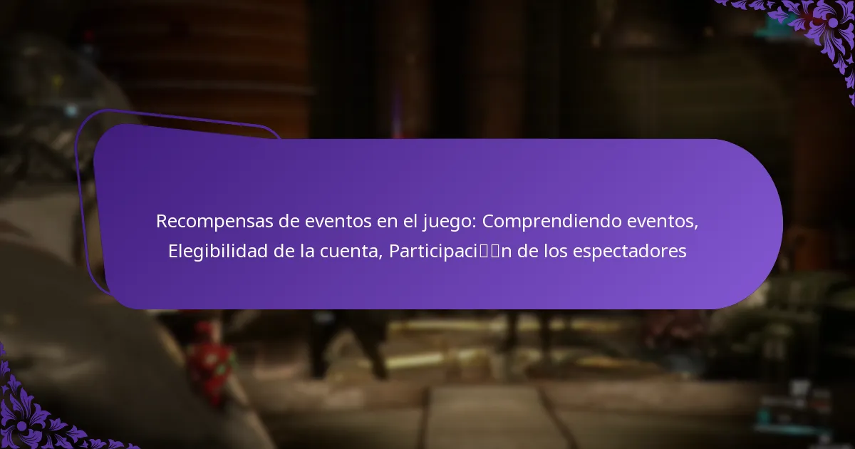 Recompensas de eventos en el juego: Comprendiendo eventos, Elegibilidad de la cuenta, Participación de los espectadores