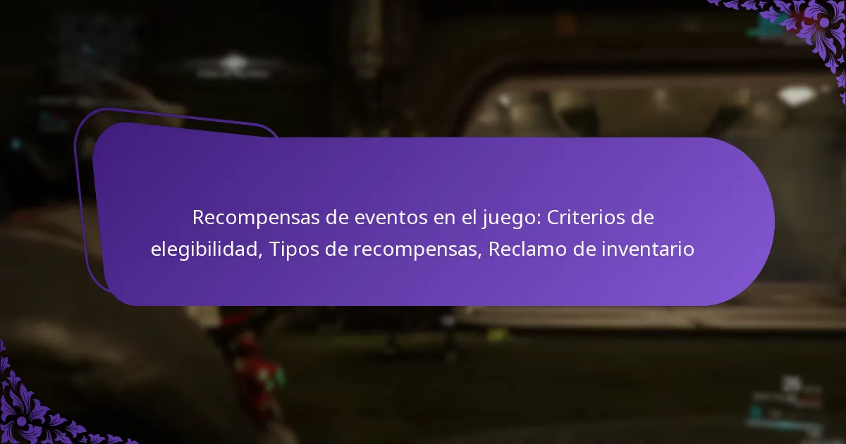 Recompensas de eventos en el juego: Criterios de elegibilidad, Tipos de recompensas, Reclamo de inventario