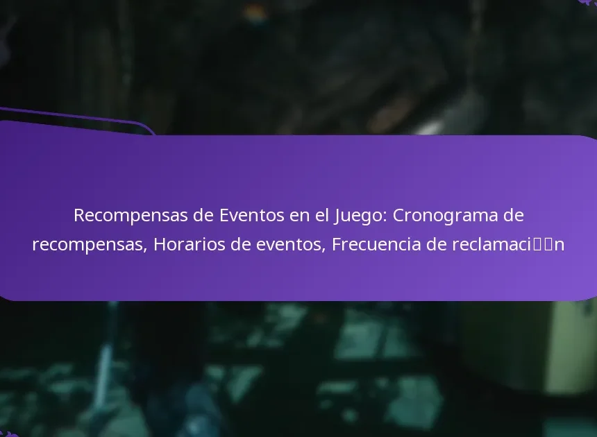 Recompensas de Eventos en el Juego: Cronograma de recompensas, Horarios de eventos, Frecuencia de reclamación