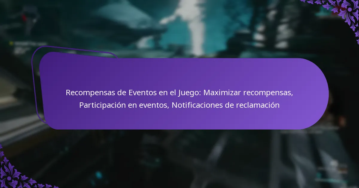 Recompensas de Eventos en el Juego: Maximizar recompensas, Participación en eventos, Notificaciones de reclamación