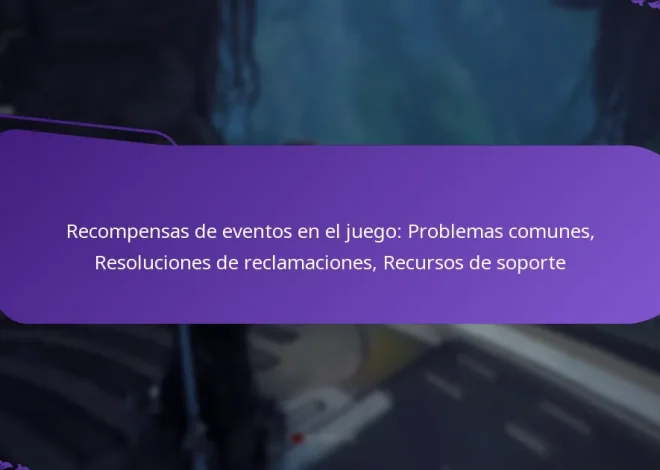 Recompensas de eventos en el juego: Problemas comunes, Resoluciones de reclamaciones, Recursos de soporte