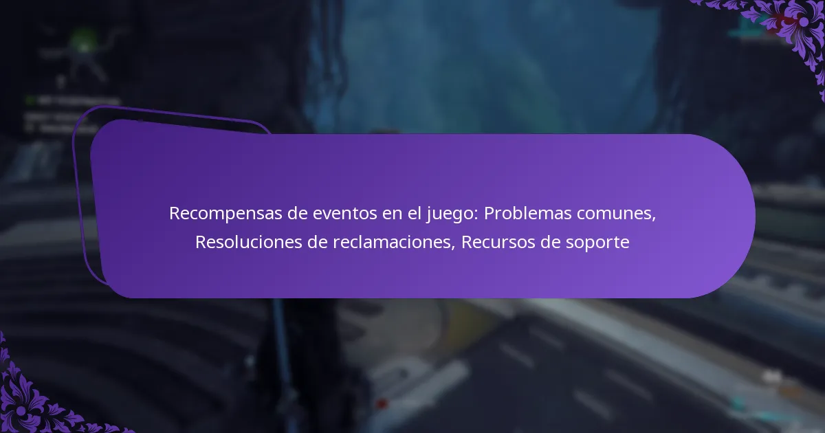Recompensas de eventos en el juego: Problemas comunes, Resoluciones de reclamaciones, Recursos de soporte