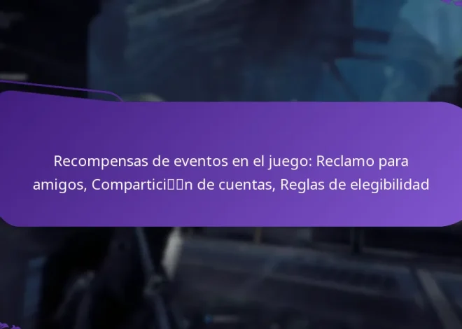 Recompensas de eventos en el juego: Reclamo para amigos, Compartición de cuentas, Reglas de elegibilidad