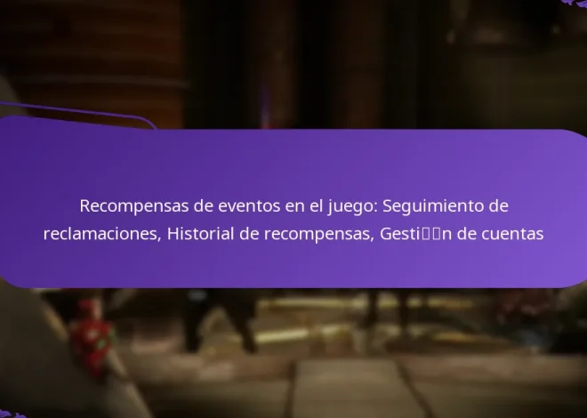 Recompensas de eventos en el juego: Seguimiento de reclamaciones, Historial de recompensas, Gestión de cuentas