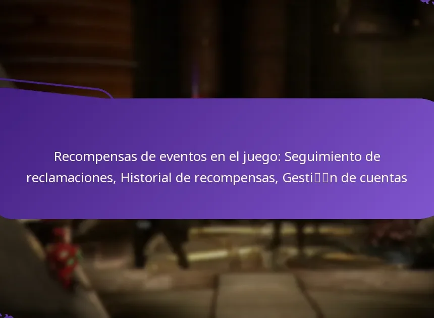Recompensas de eventos en el juego: Seguimiento de reclamaciones, Historial de recompensas, Gestión de cuentas