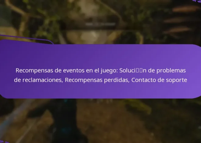 Recompensas de eventos en el juego: Solución de problemas de reclamaciones, Recompensas perdidas, Contacto de soporte