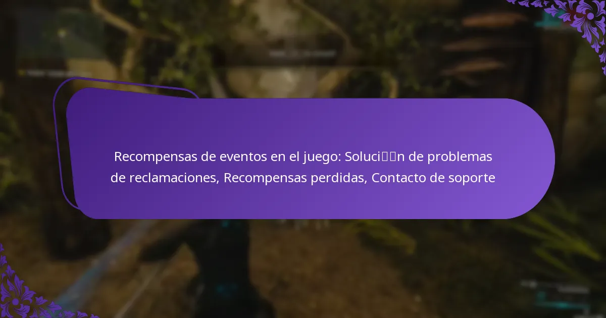 Recompensas de eventos en el juego: Solución de problemas de reclamaciones, Recompensas perdidas, Contacto de soporte