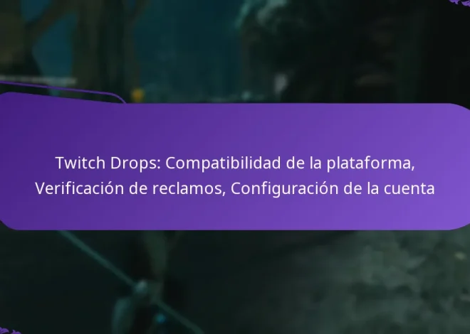 Twitch Drops: Compatibilidad de la plataforma, Verificación de reclamos, Configuración de la cuenta