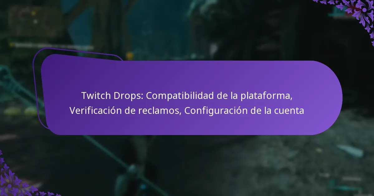Twitch Drops: Compatibilidad de la plataforma, Verificación de reclamos, Configuración de la cuenta