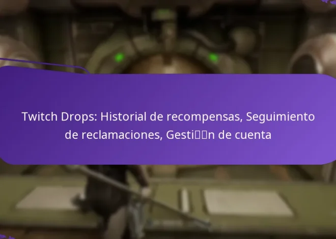 Twitch Drops: Historial de recompensas, Seguimiento de reclamaciones, Gestión de cuenta