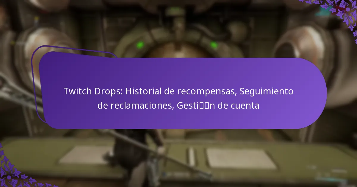 Twitch Drops: Historial de recompensas, Seguimiento de reclamaciones, Gestión de cuenta