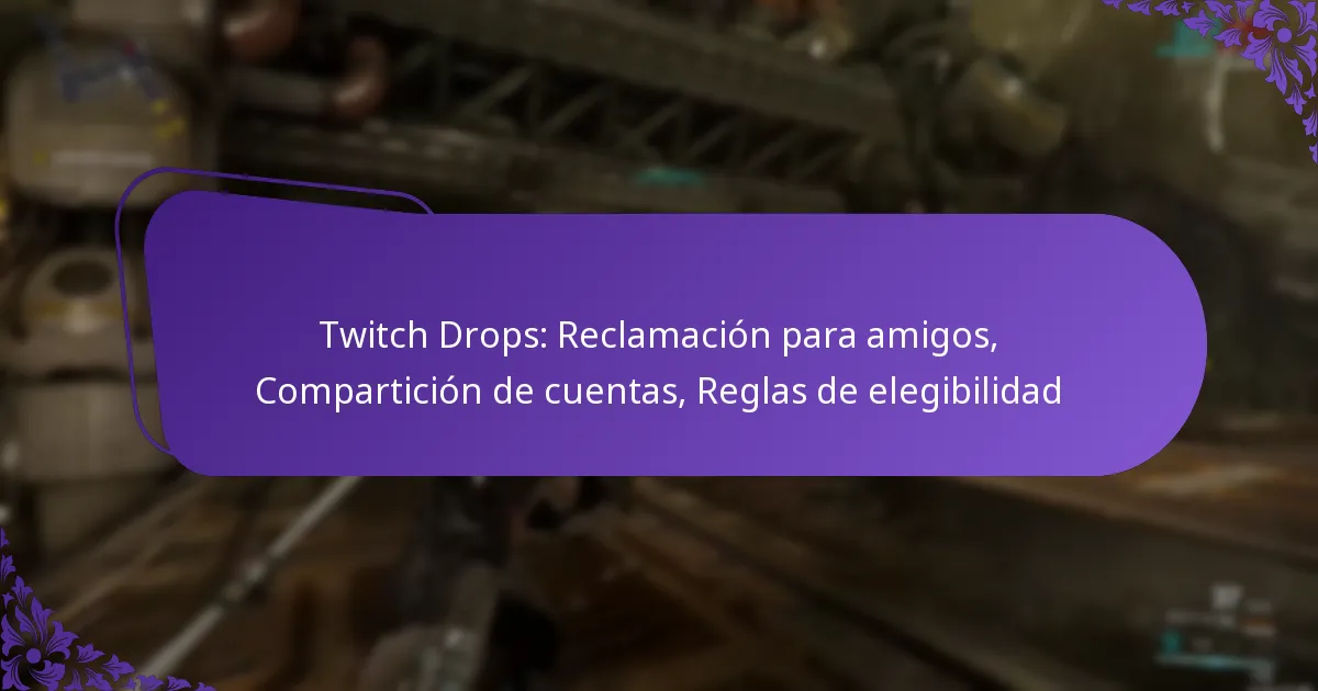 Twitch Drops: Reclamación para amigos, Compartición de cuentas, Reglas de elegibilidad