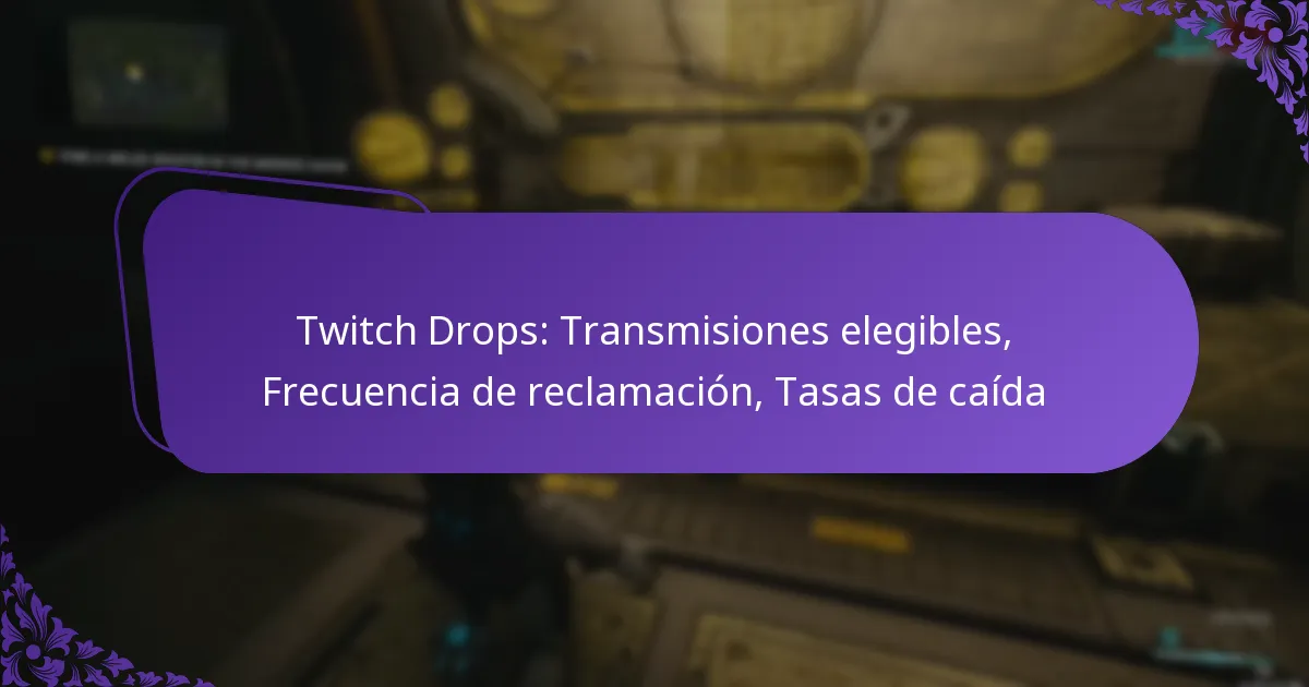 Twitch Drops: Transmisiones elegibles, Frecuencia de reclamación, Tasas de caída