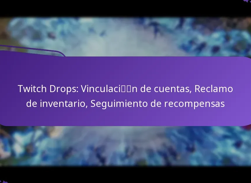 Twitch Drops: Vinculación de cuentas, Reclamo de inventario, Seguimiento de recompensas