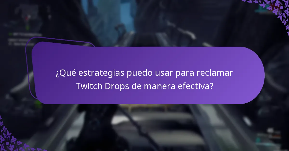 ¿Qué estrategias puedo usar para reclamar Twitch Drops de manera efectiva?