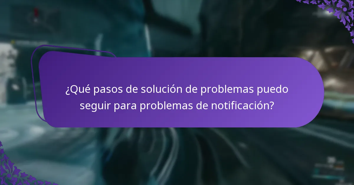 ¿Qué pasos de solución de problemas puedo seguir para problemas de notificación?
