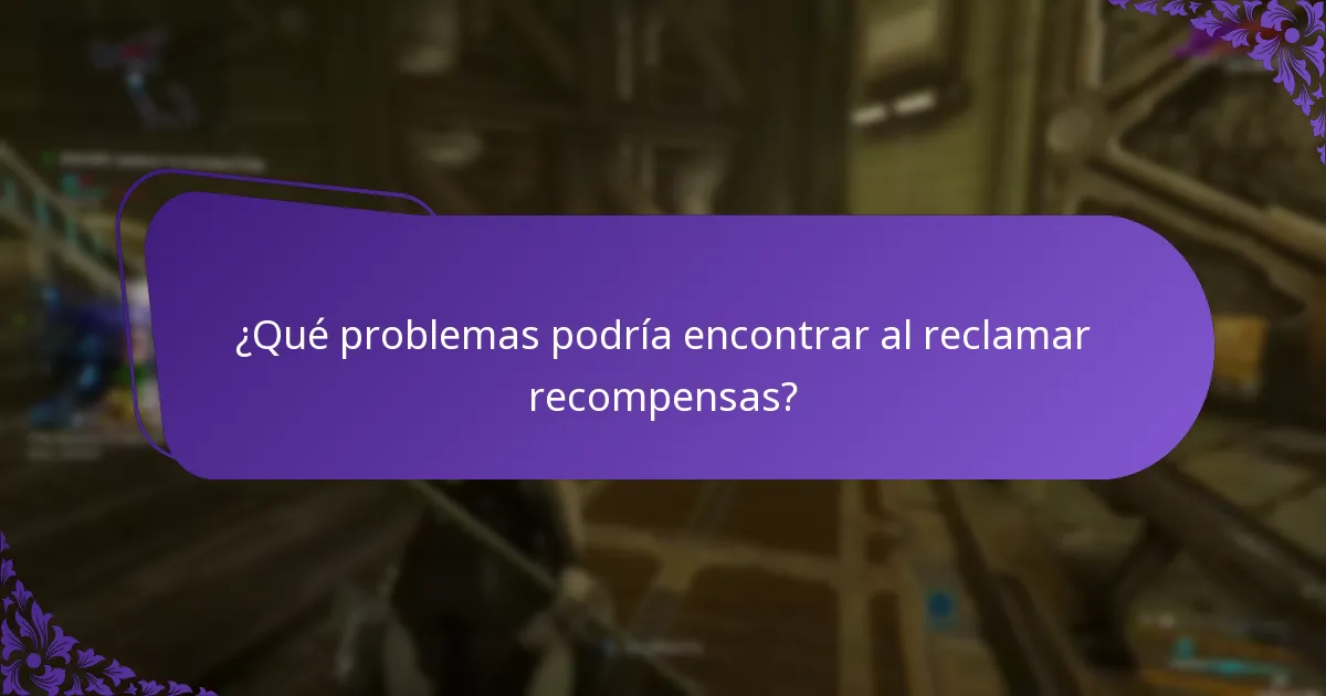 ¿Qué problemas podría encontrar al reclamar recompensas?